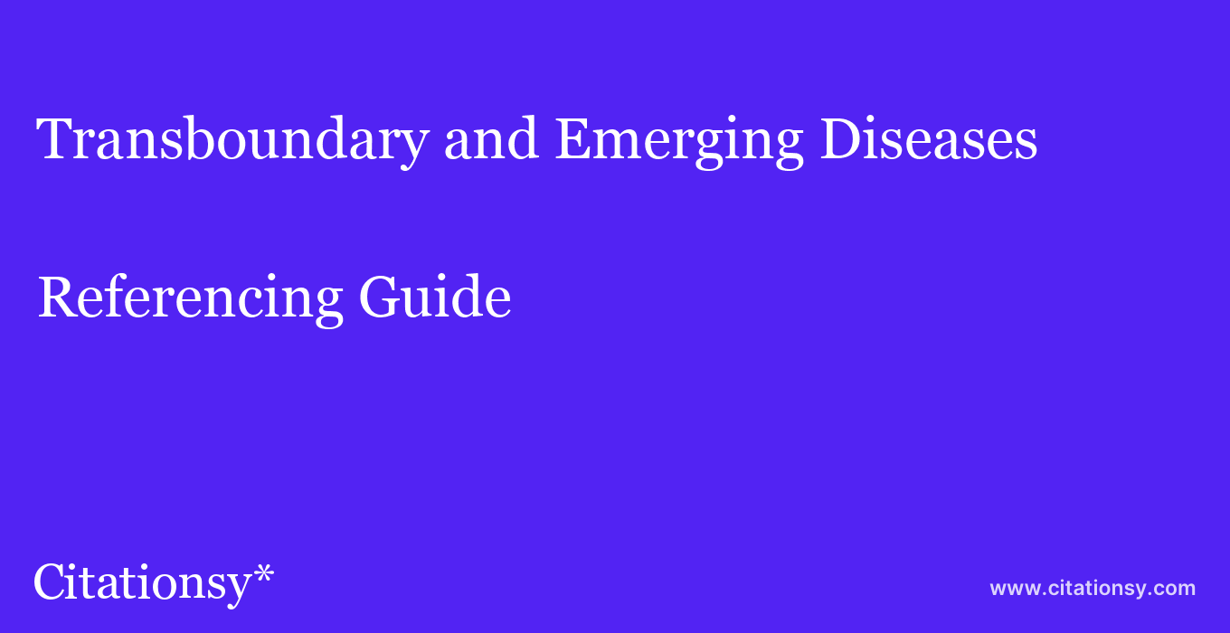 cite Transboundary and Emerging Diseases  — Referencing Guide